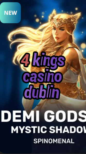 4 kings casino dublin-trdjkmsxjksdss.com