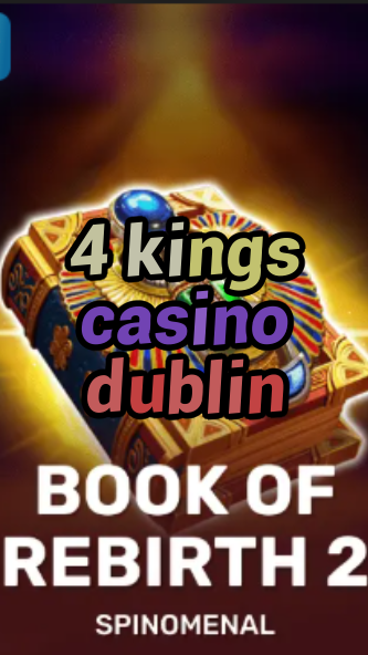 4 kings casino dublin-trdjkmsxjksdss.com