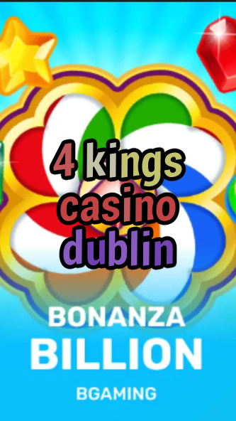 4 kings casino dublin-trdjkmsxjksdss.com